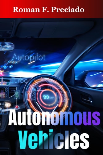 Autonomous Vehicles How Self-Driving Cars Work and What They Mean for Society