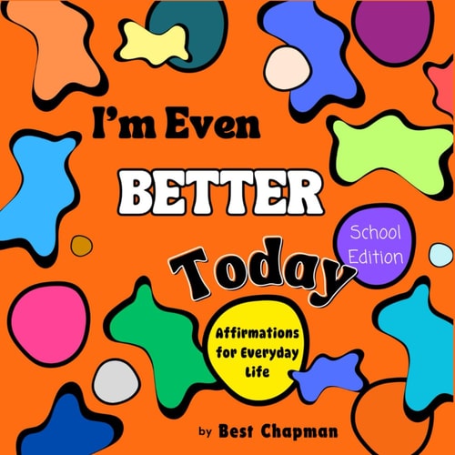 I'm Even Better Today - School Edition Affirmations for Everyday Life