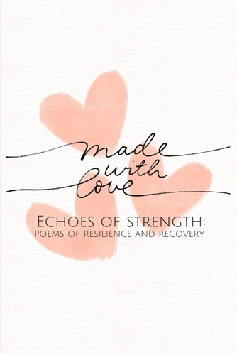 Echoes Of Strength Poems Of Resilience And Recovery