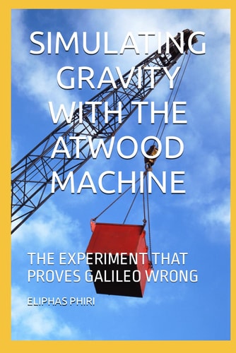 Simulating Gravity with the Atwood Machine The Experiment That Proves Galileo Wrong