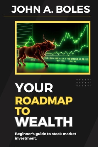 Your Roadmap to Wealth Beginner's Guide to Stock Market Investment