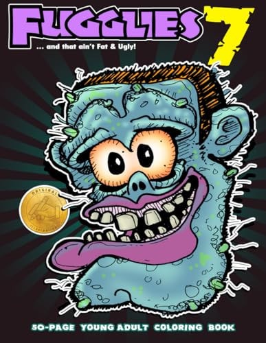 Fugglies 7 Coloring Book ... and that Ain't Fat & Ugly! Original Illustrations L Young Adult Coloring Book of Big-Head Whimsical Monsters, Beasts, and Zombies.