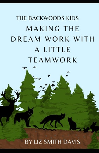 The Backwoods Kids- Making The Dream Work, With A Little Teamwork!