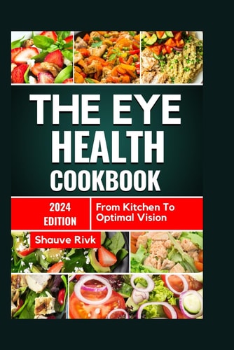 The Eye Health Cookbook From Kitchen To Optimal Vision