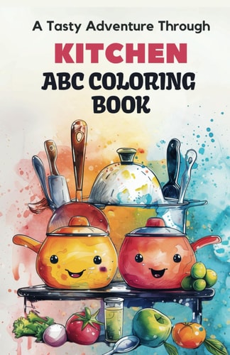 ABC Kitchen Coloring Adventure 26 Alphabets & Adorable Kitchen Element Illustrations Coloring Book for Toddlers & Preschool Kids: Experience the Joy of Coloring Alphabets & Cute Kitchen Elements