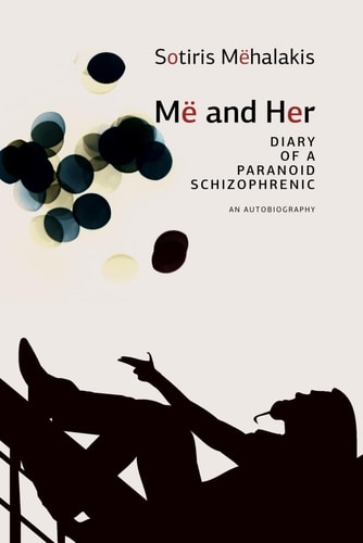 Më and Her Diary of a Paranoid Schizophrenic - An Autobiography