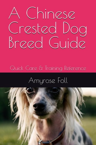 A Chinese Crested Dog Breed Guide Quick Care & Training Reference