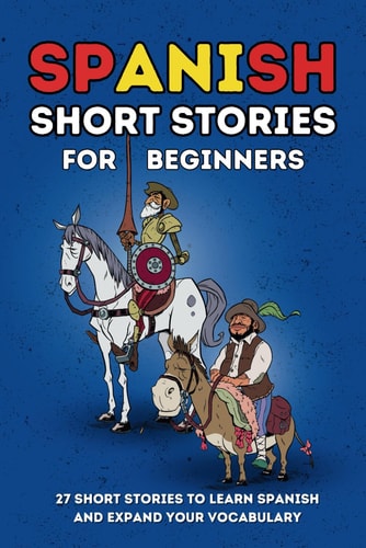 Spanish Short Stories for Beginners 27 Amazing Tales to Learn Spanish and Expand Your Vocabulary