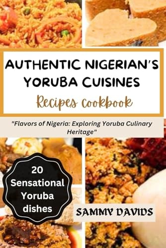 Authentic Nigerian's Yoruba Cuisines "Flavors of Nigeria: Exploring Yoruba Culinary Heritage"