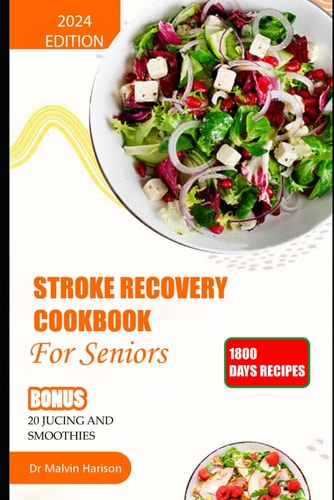 Stroke Recovery Cookbook for Seniors Quick and Easy Recipes to Improve Stability, Heal Paralysis Aid Stroke Rehabilitation