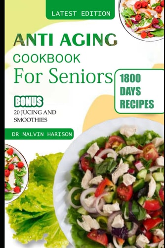 Anti Aging Cookbook for Seniors Quick and Easy Anti Inflammatory Recipes to Promote Longevity and Healthy Skin