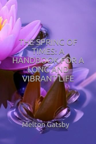 SPRING OF TIMES A Handbook for a Long and Vibrant Life