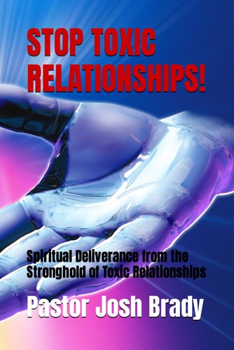Stop Toxic Relationships! Spiritual Deliverance from the Stronghold of Toxic Relationships