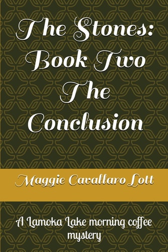 The Stones Book Two The Conclusion: A Lamoka Lake Morning Coffee Mystery