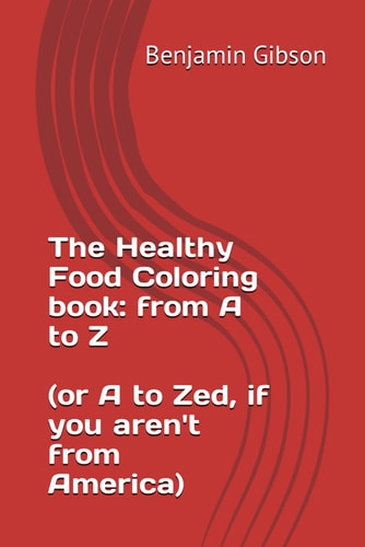 Food Coloring Book to be Healthy From A to Z Or Zed for Those Outside of America