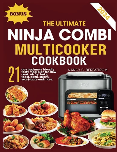 The Ultimate Ninja Combi Multicooker Cookbook 21-day Beginners Friendly Tasty Meal Plan for Slow Cook, Air Fry, Bake, Toast, Pizza, Steam, Sear/saute and More