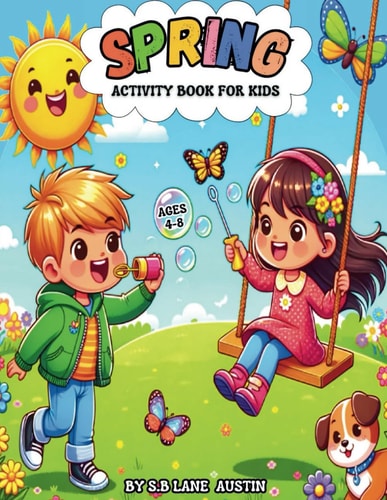 SPRING ACTIVITY BOOKS FOR KIDS AGES 4-8 A Fun Spring Themed Coloring Pages, Mazes, Dot to Dot... , Crossword Puzzles, Games, and More