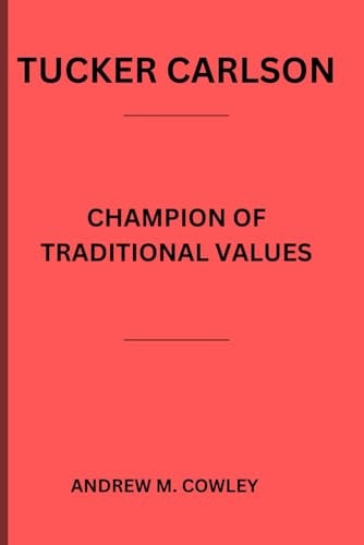 Tucker Carlson Champion of Traditional Values