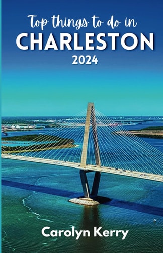 Top Things to Do in Charleston 2024 Guide to Unveiling the Holy City's Magic