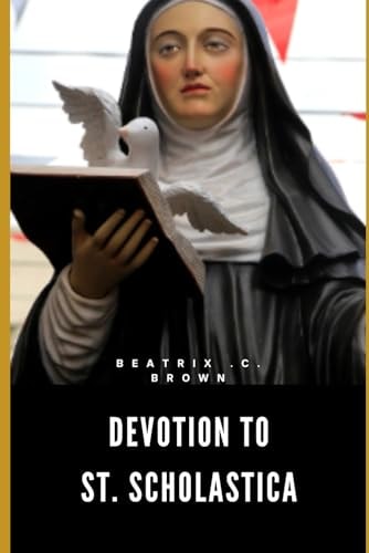 Devotion to St. Scholastica Nine Days Prayer to Saint of Benedictine Nuns, Education and Convulsive Children