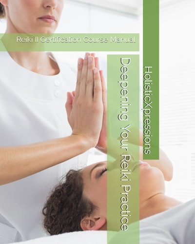 Deepening Your Reiki Practice Reiki II Certification Course Manual