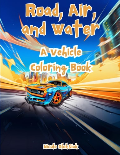 Road, Air, and Water A Vehicle Coloring Book
