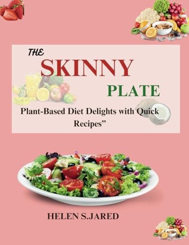 The Skinny Plate Plant-Based Diet Delights with Quick Recipes