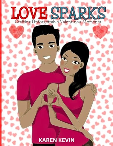 Love Sparks Crafting Unforgettable Valentine's Moments