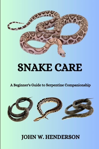 Snake Care A Beginner's Guide to Serpentine Companionship
