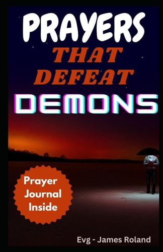 Prayers That Defeat Demons Prayers To Rout Devil And Topple The Power Of Evil