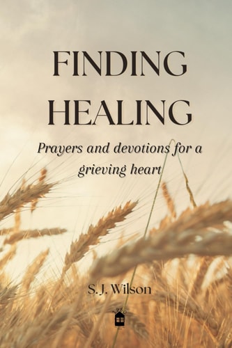 Finding Healing Prayers and Devotions for a Grieving Heart