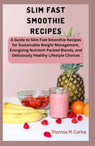 Slim Fast Smoothie Recipes A Guide to Slim Fast Smoothie Recipes for Sustainable Weight Management, Energizing Nutrient-Packed Blends, and Deliciously Healthy Lifestyle Choices