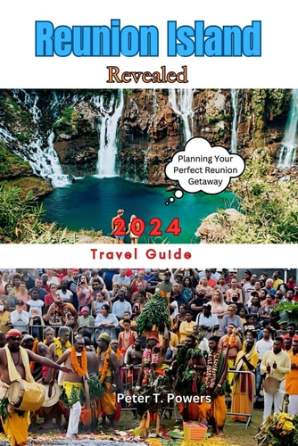 Reunion Island Revealed 2024 Insider Tips, Practical Advice, and Must-See Destinations