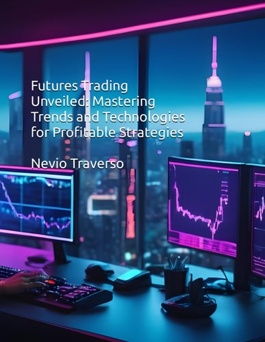 Futures Trading Unveiled Mastering Trends and Technologies for Profitable Strategies
