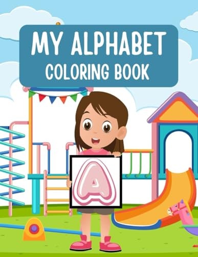 My Alphabet Coloring Book A-Z Large Coloring Masterpiece With Beautiful and Simple Designs for Beginners, Kids, Teens, Adults and Seniors