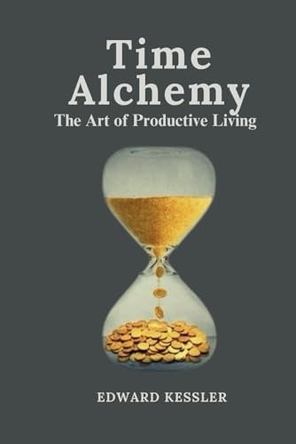 Time Alchemy The Art of Productive Living