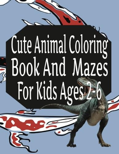Cute Animal Coloring Book And Mazes For Kids Ages 2-6