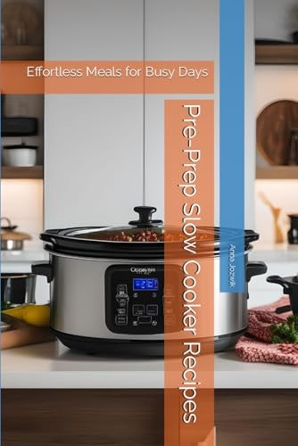 Pre-Prep Slow Cooker Recipes Effortless Meals for Busy Days