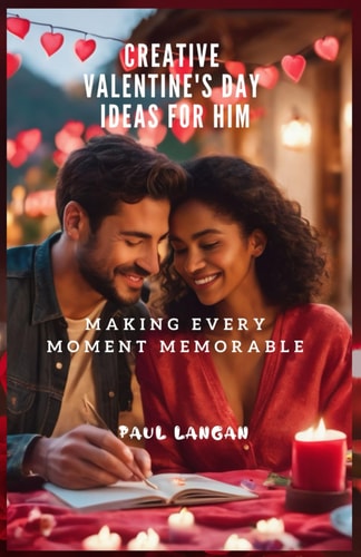 Creative Valentine's Day Ideas for Him Making Every Moment Memorable