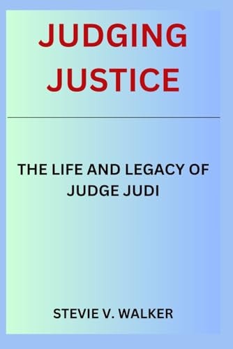 Judging Justice The Life and Legacy of Judge Judi