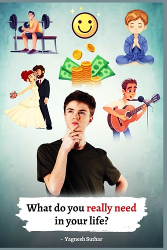 What Do You Really Need in Your Life? The Only Knowledge that is Needed in Every Aspects of Life.