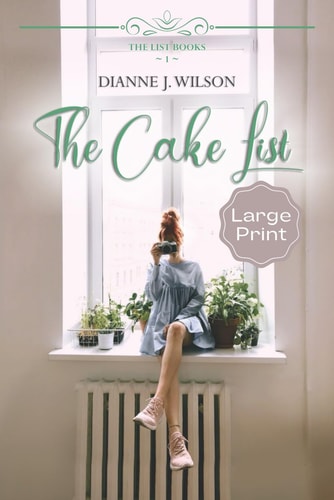 The Cake List Large Print: Contemporary Christian Women's Fiction - Feelgood, Faith-filled & Fun.