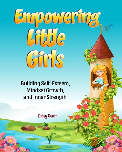 Empowering Little Girls Building Self-Esteem, Mindset Growth, and Inner Strength