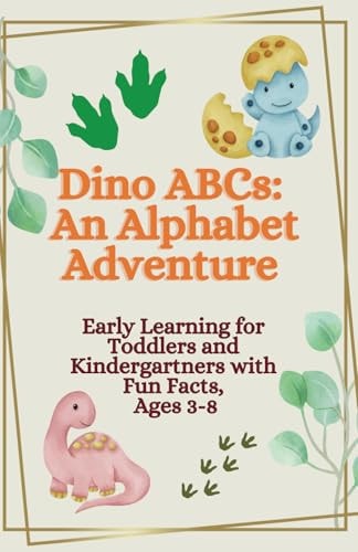 Dino ABCs An Alphabet Adventure Book: Early Learning for Everybody with Fun Facts, Ages 3-8