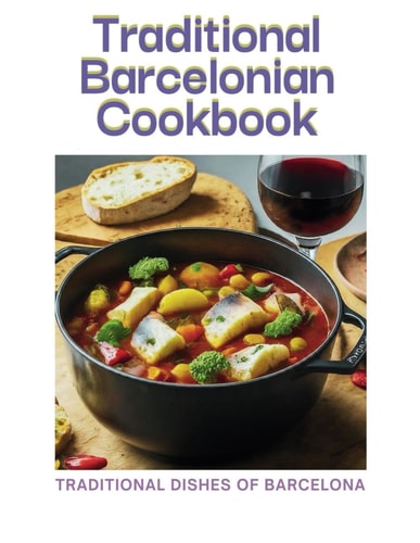 Traditional Barcelonian Cookbook Traditional Dishes of Barcelona
