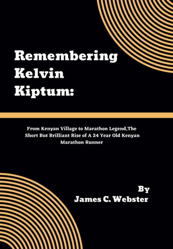 Remembering Kelvin Kiptum From Kenyan Village to Marathon Legend, The Short But Brilliant Rise of A 24 Year Old Kenyan Marathon Runner