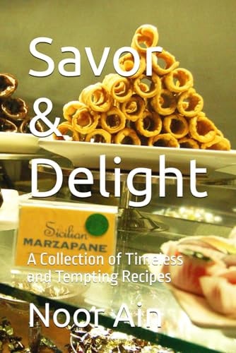 Savor & Delight A Collection of Timeless and Tempting Recipes