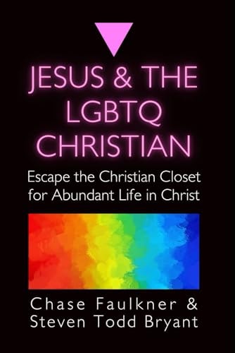 Jesus & the LGBTQ Christian Escape the Christian Closet for Abundant Life in Christ