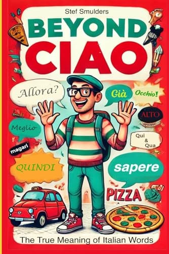 Beyond Ciao Discover the True Meaning of 77 Italian Words
