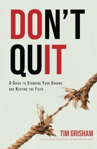 Don't Quit A Guide to Standing Your Ground and Keeping the Faith